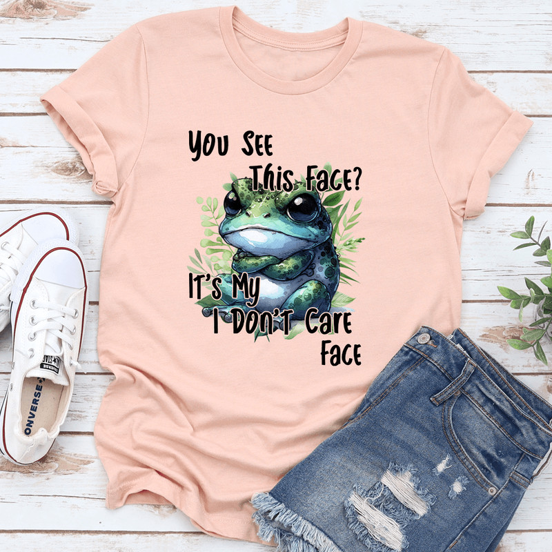 You See This Face Its My I Dont Care Face Tee 0