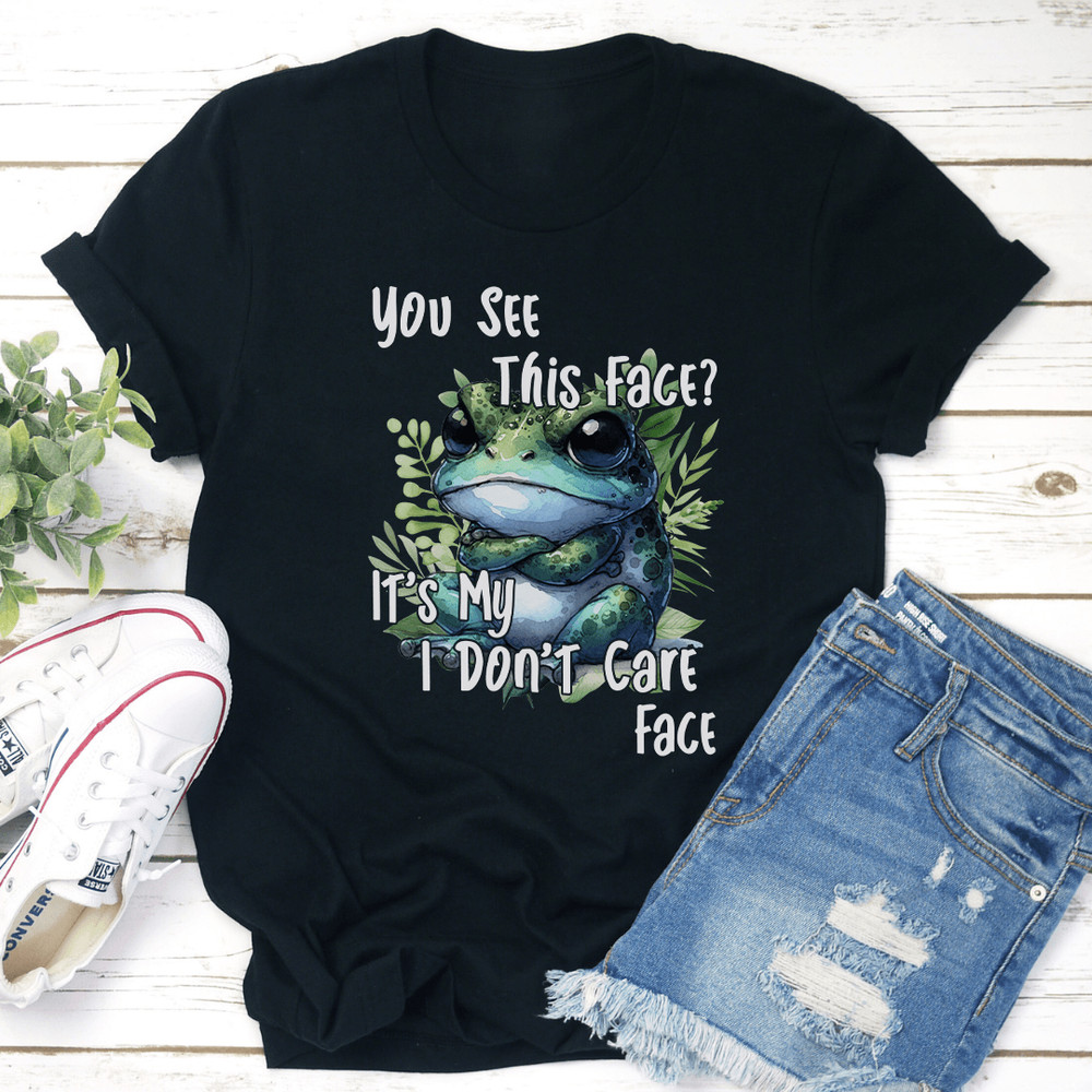 You See This Face Its My I Dont Care Face Tee 3