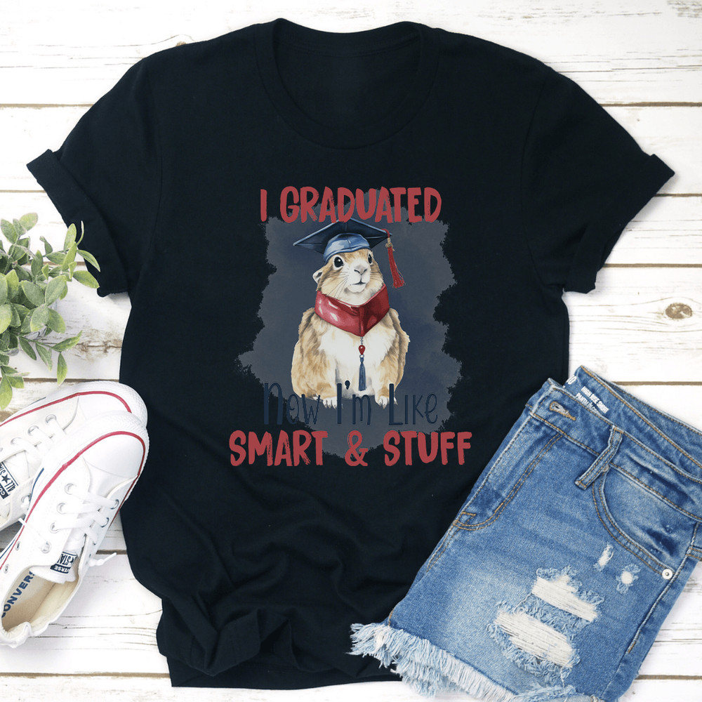 I Graduated Now Im Like Smart Stuff Tee 1