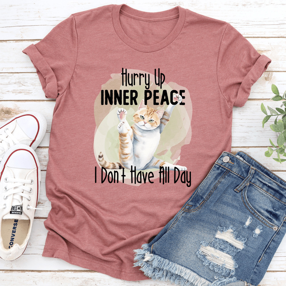 Hurry Up Inner Peace I Dont Have All Day Tee 0