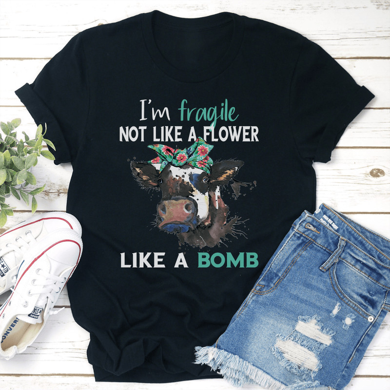 Im Fragile Not Like A Flower Like A Bomb Tee 1