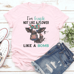 i'm fragile not like a flower like a bomb tee