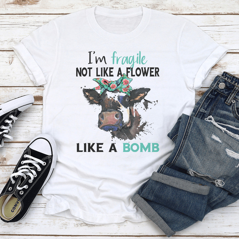 Im Fragile Not Like A Flower Like A Bomb Tee 2