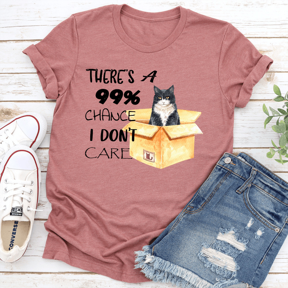 Theres A 99 Chance I Dont Care Tee 1
