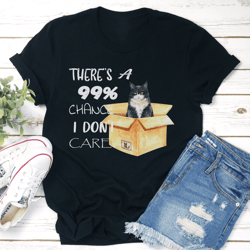 there's a 99% chance i don't care tee