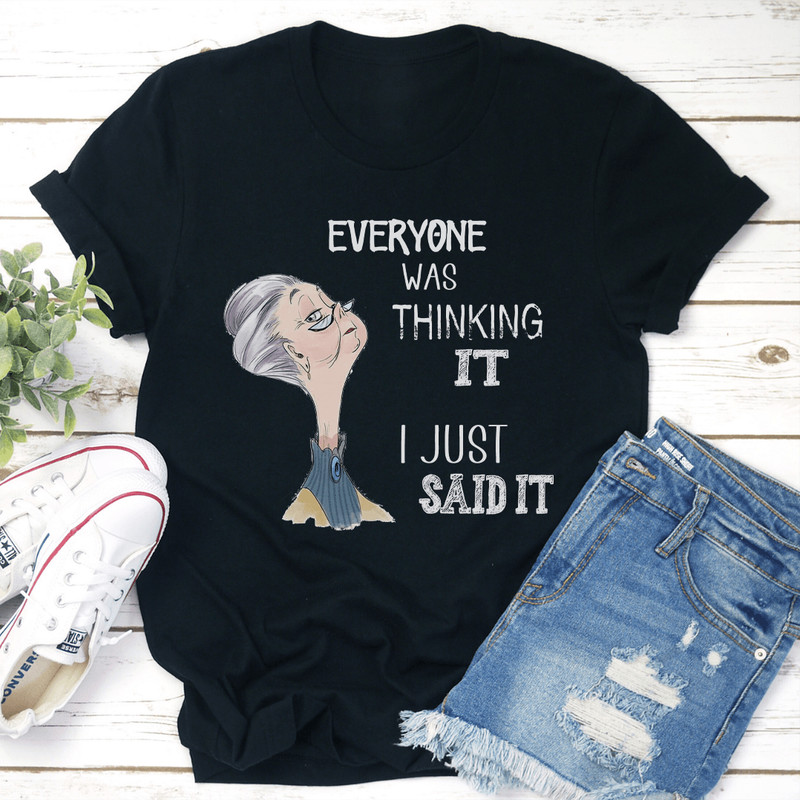 Everyone Was Thinking It I Just Said It Tee 2