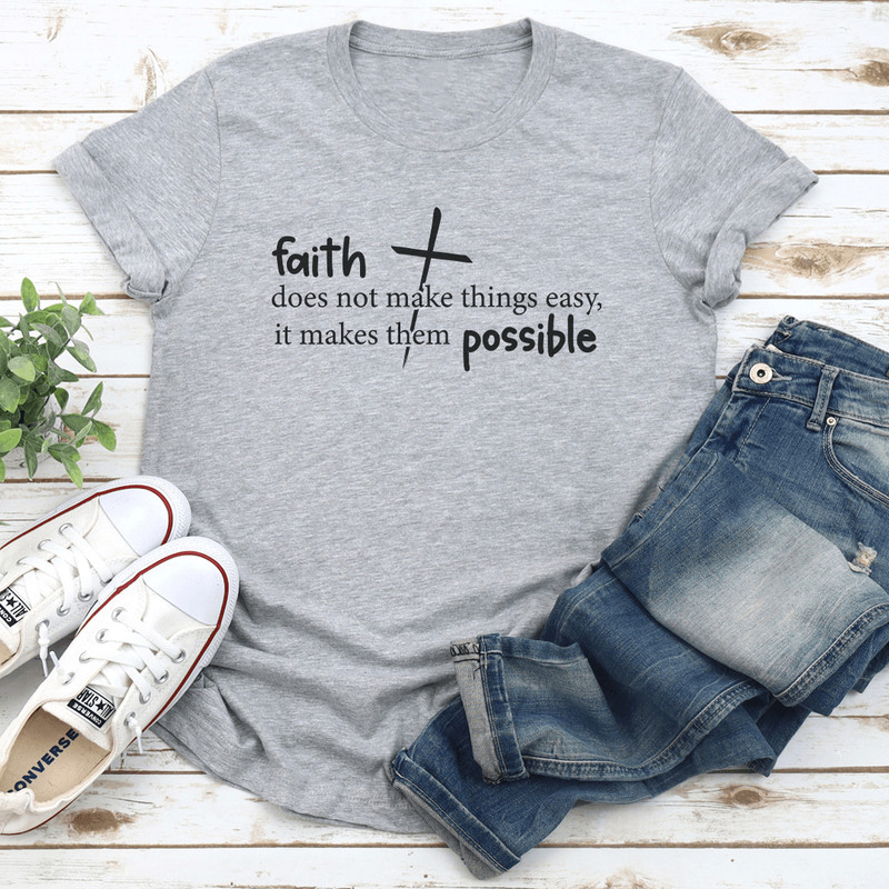 Faith Does Not Make Things Easy It Makes Them Possible Tee 0