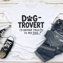 dog trovert i'd rather talk to my dog tee