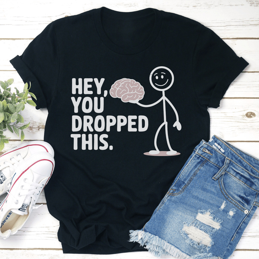 Hey You Dropped This Tee 1