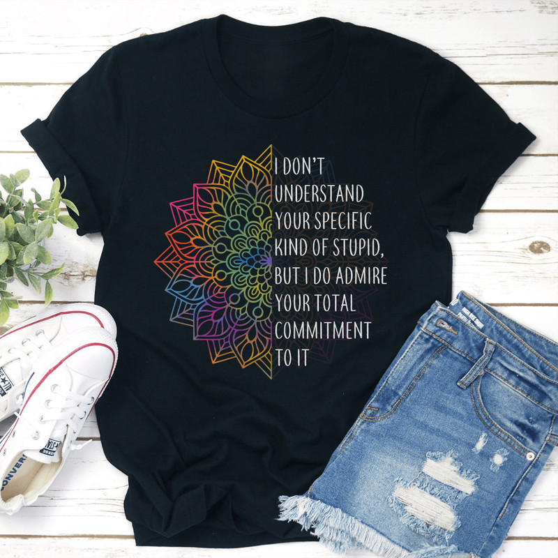 I Dont Understand You Specific Kind Of Stupid Tee 3