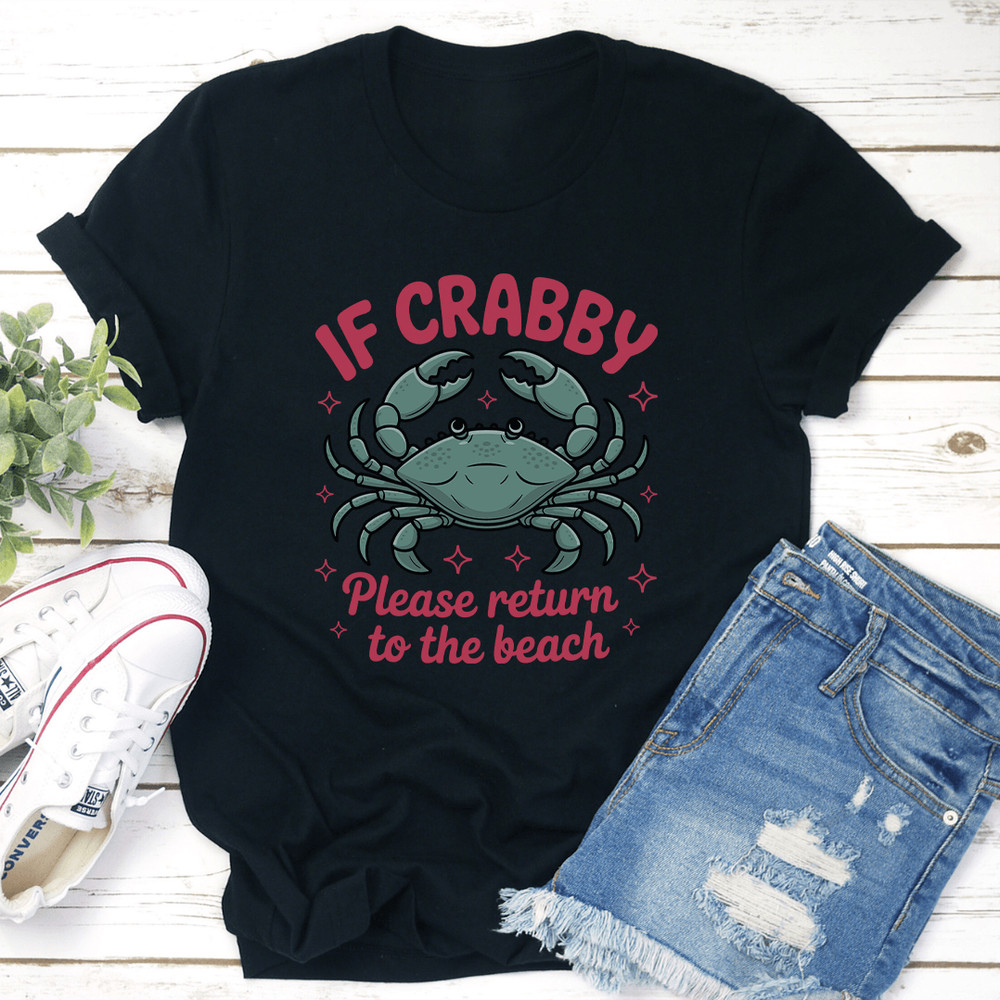 If Crabby Please Return To The Beach Tee 0