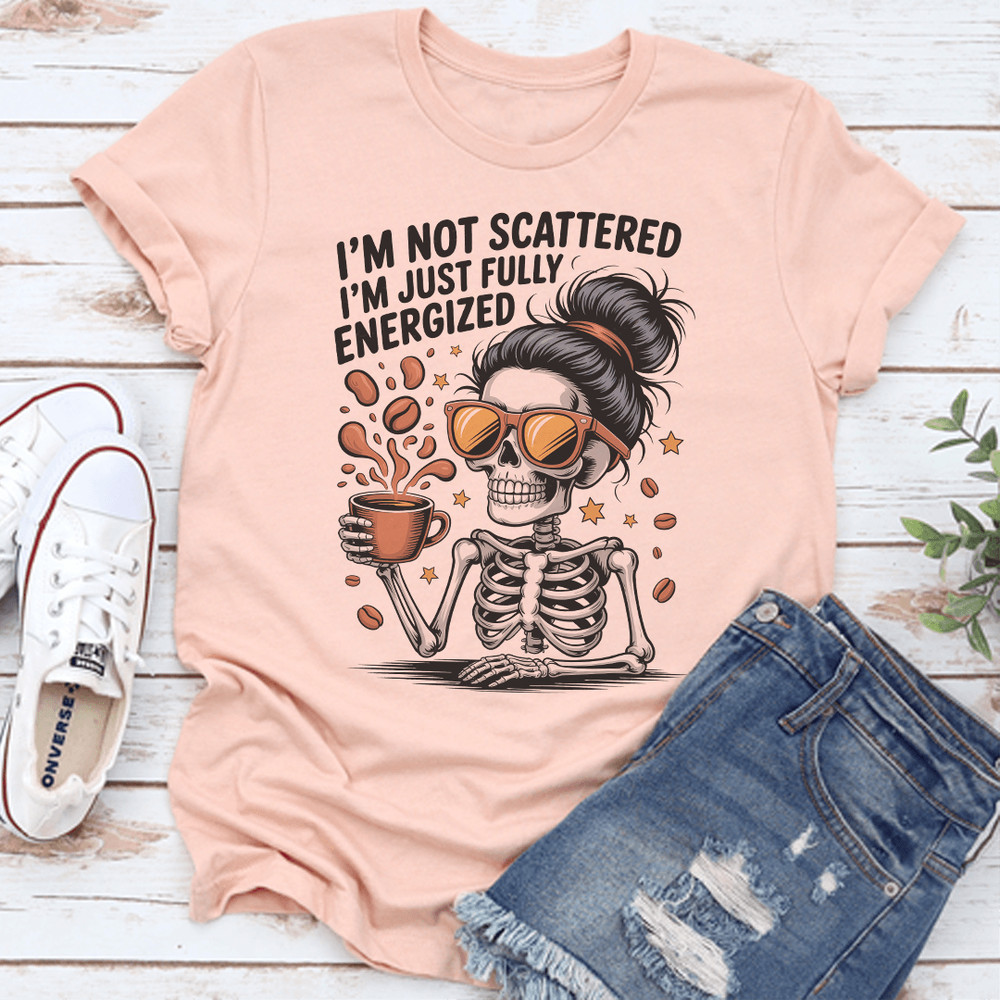Im Not Scattered Im Just Fully Energized Tee 2