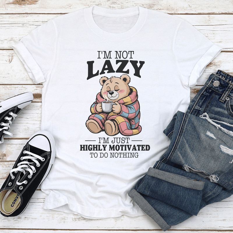 Im Not Lazy Im Just Highly Motivated To Do Nothing Tee 0