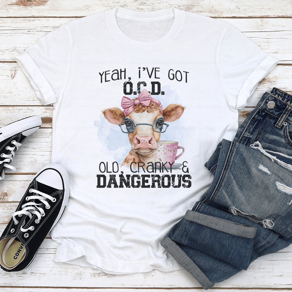 Yeah Ive Got OCD OlD Cranky Dangerous Tee 0
