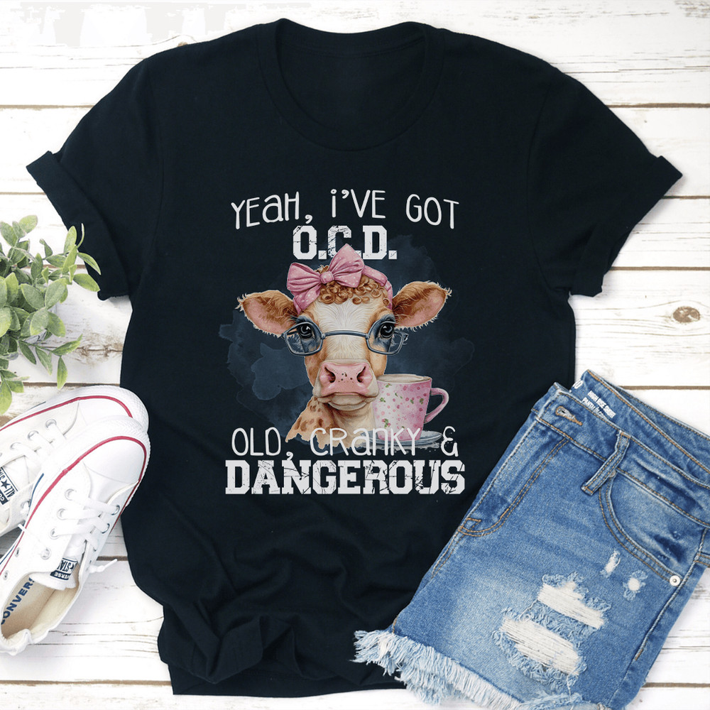 Yeah Ive Got OCD OlD Cranky Dangerous Tee 2