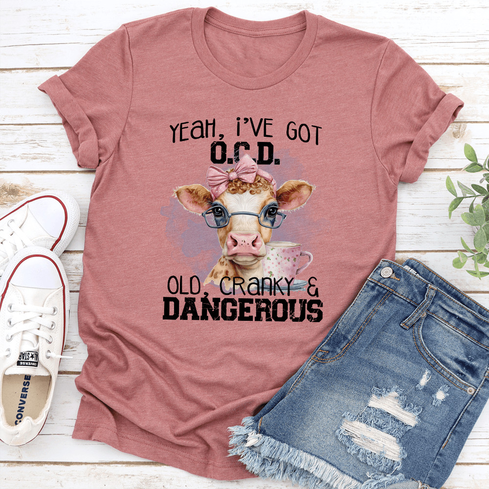 Yeah Ive Got OCD OlD Cranky Dangerous Tee 3