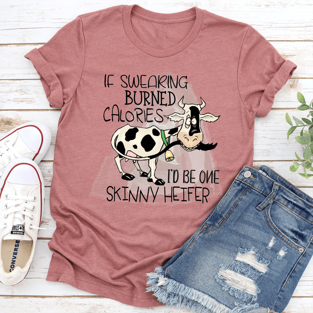 If Swearing Burned Calories Id Be One Skinny Heifer Tee 3