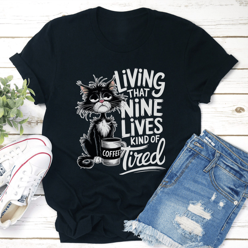Living That Nine Lives Kind Of Tired Tee 1