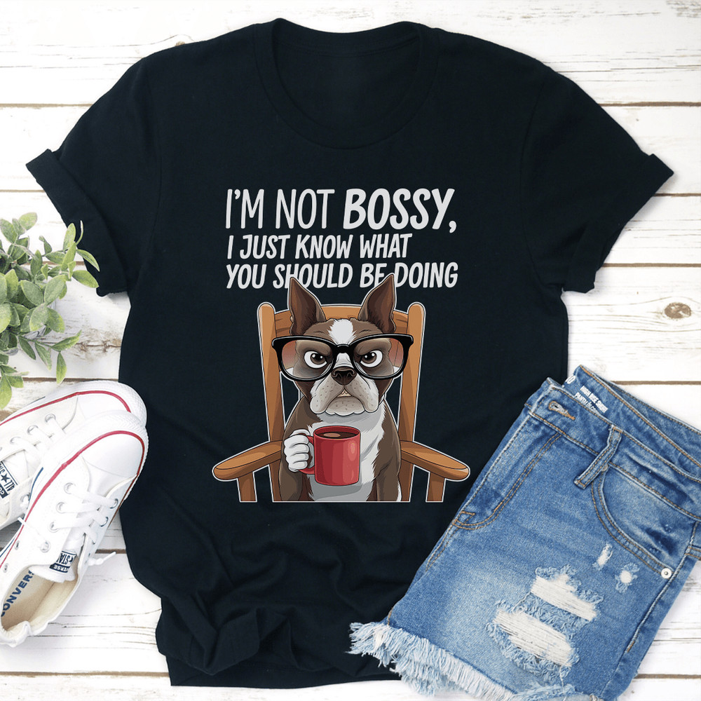 Im Not Bossy I Just Know What You Should Be Doing Tee 0