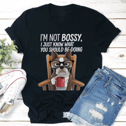 i'm not bossy i just know what you should be doing tee