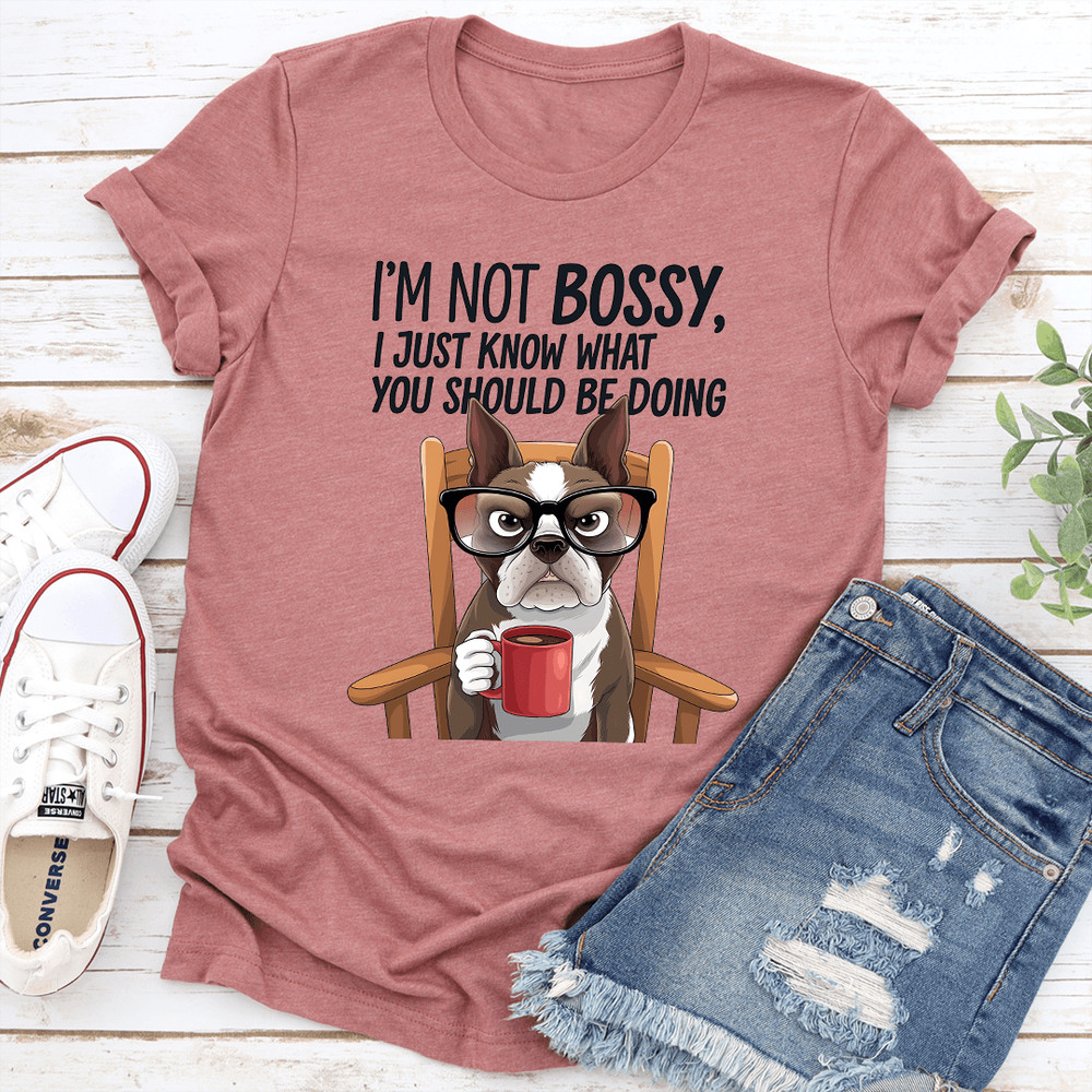 Im Not Bossy I Just Know What You Should Be Doing Tee 1
