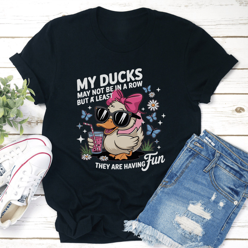 My Ducks May Not Be In A Row Tee 2