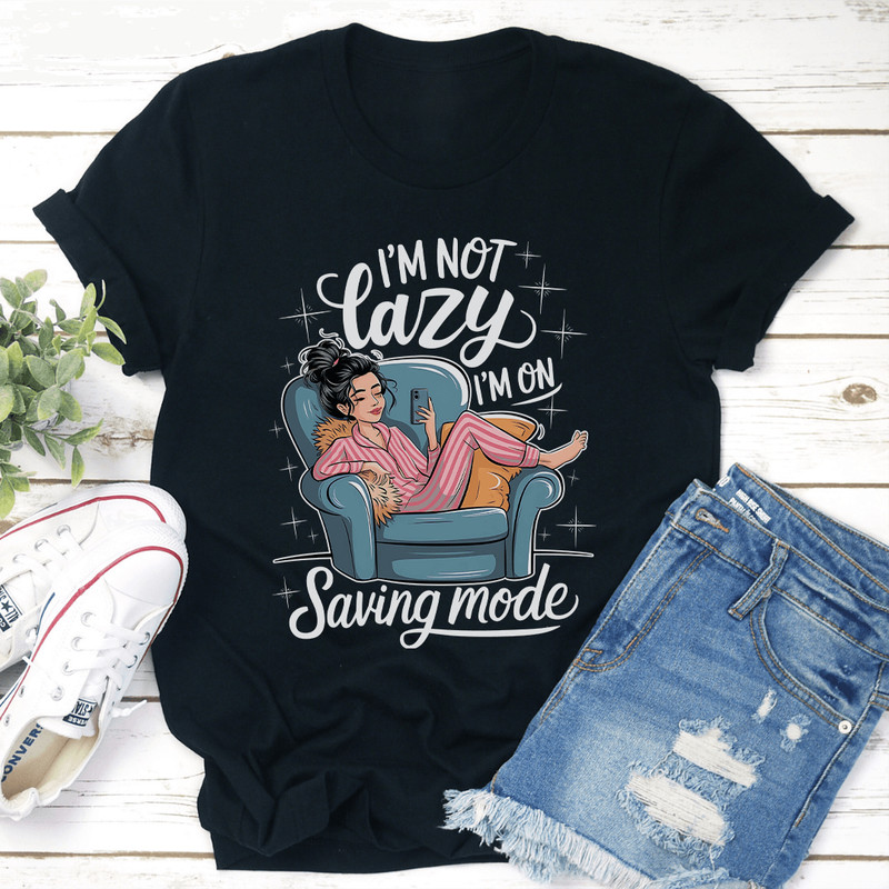 Im Not Lazy Im On Saving Mode Tee 1