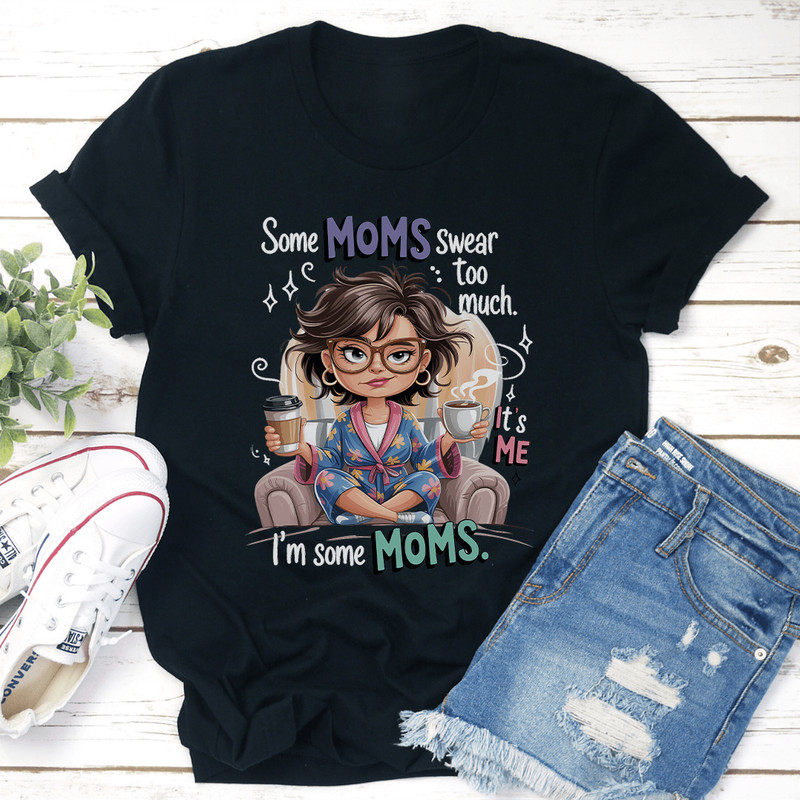 Some Moms Swear Too Much Tee 0