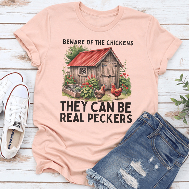 Beware Of The Chickens They Can Be Real Peckers Tee 3