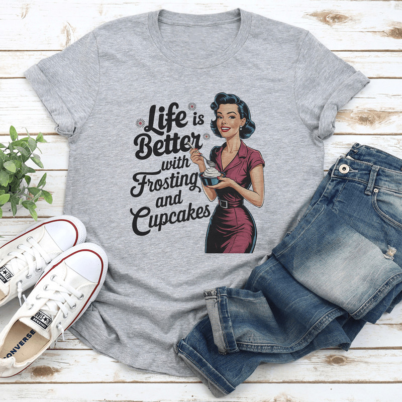 Life Is Better With Frosting And Cupcakes Tee 1