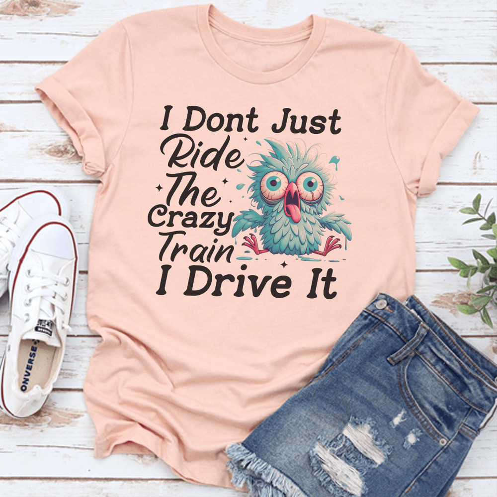 I Dont Just Ride The Crazy Train I Drive It Tee 2