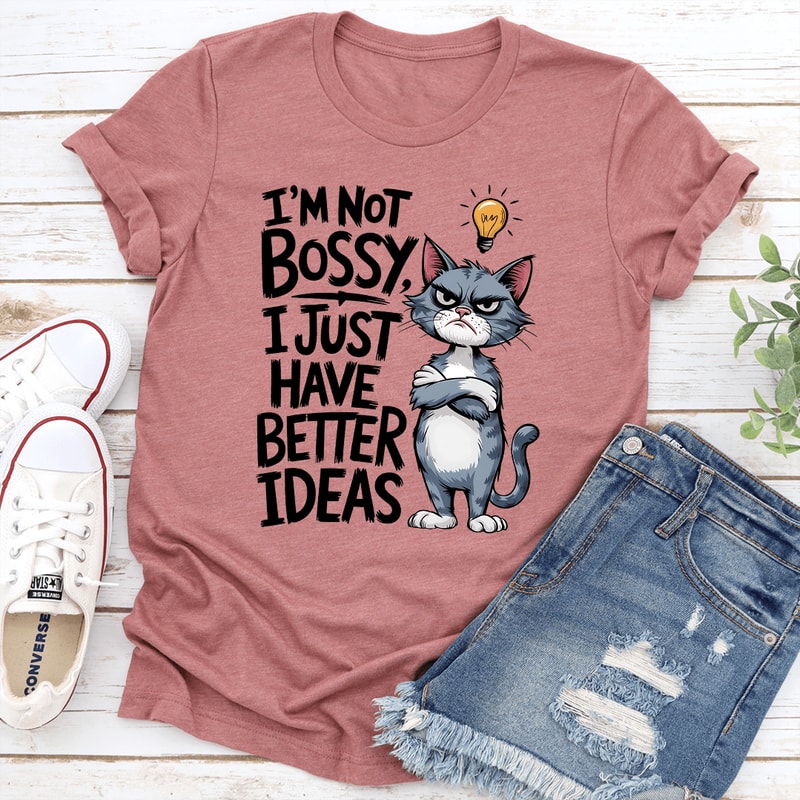Im Not Bossy I Just Have Better Ideas Tee 2