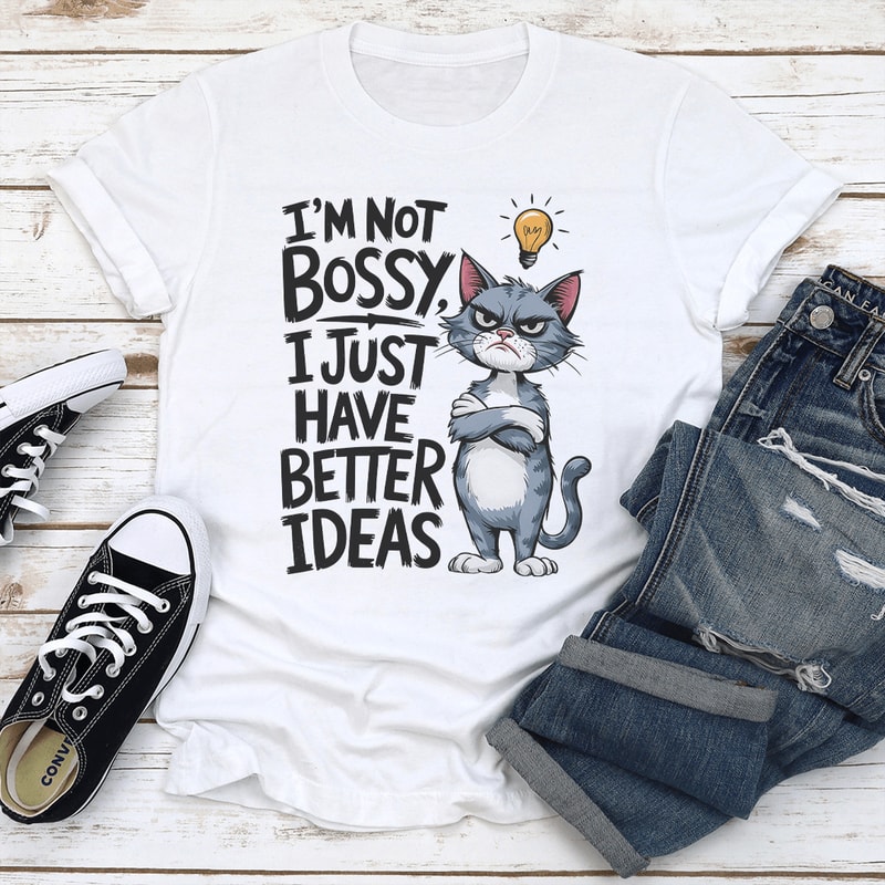 Im Not Bossy I Just Have Better Ideas Tee 0
