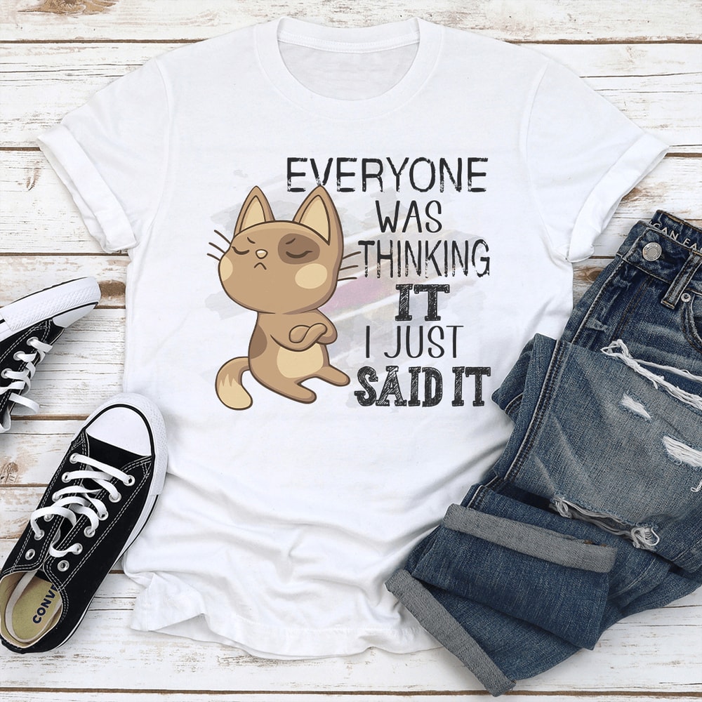 Everyone Was Thinking It I Just Said It Tee 3