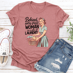 behind every great woman is a pile of laundry tee
