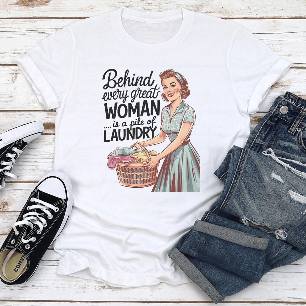Behind Every Great Woman Is A Pile Of Laundry Tee 2
