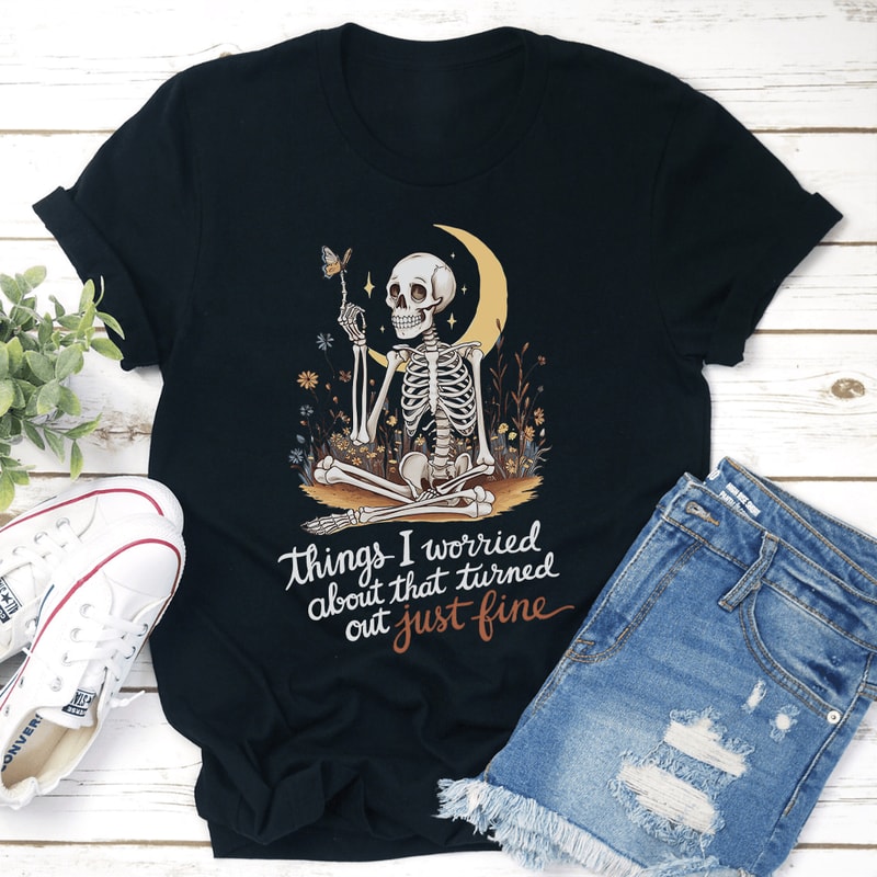 Things I Worried About That Turned Out Just Fine Tee 0