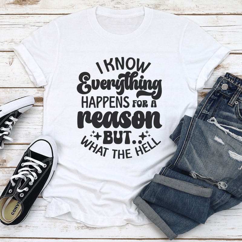 I Know Everything Happens For A Reason Tee 1
