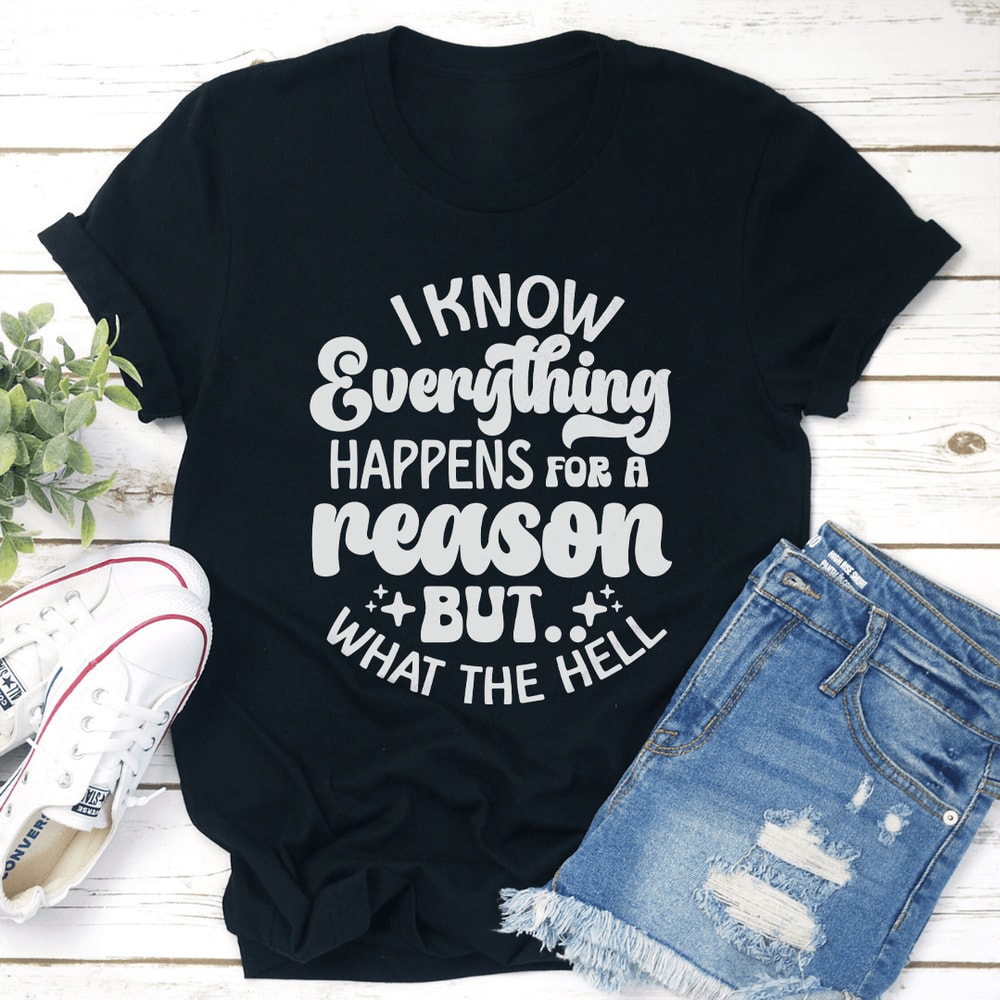 I Know Everything Happens For A Reason Tee 3