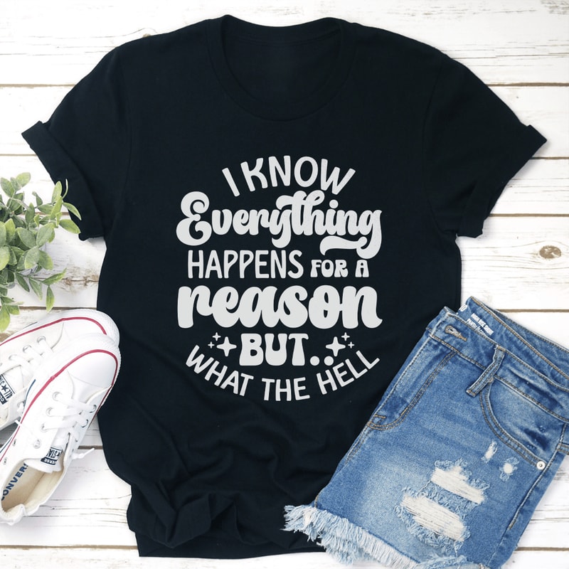 I Know Everything Happens For A Reason Tee 3