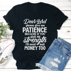 dear lord please give me patience tee