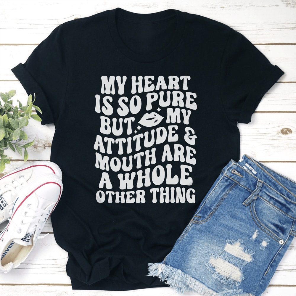 My Heart Is So Pure But My Attitude Tee 3