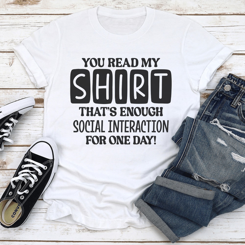You Read My Shirt Thats Enough Social Interaction For One Day Tee 2