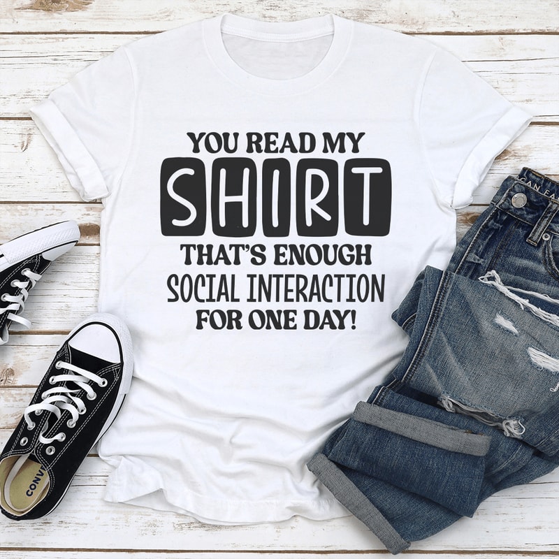 You Read My Shirt Thats Enough Social Interaction For One Day Tee 2