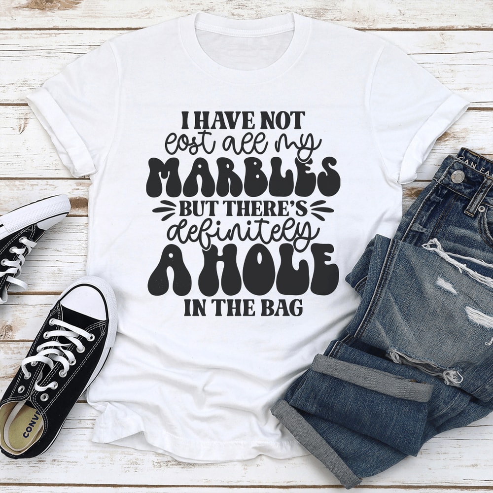 I Have Not All My Marbles Tee 1
