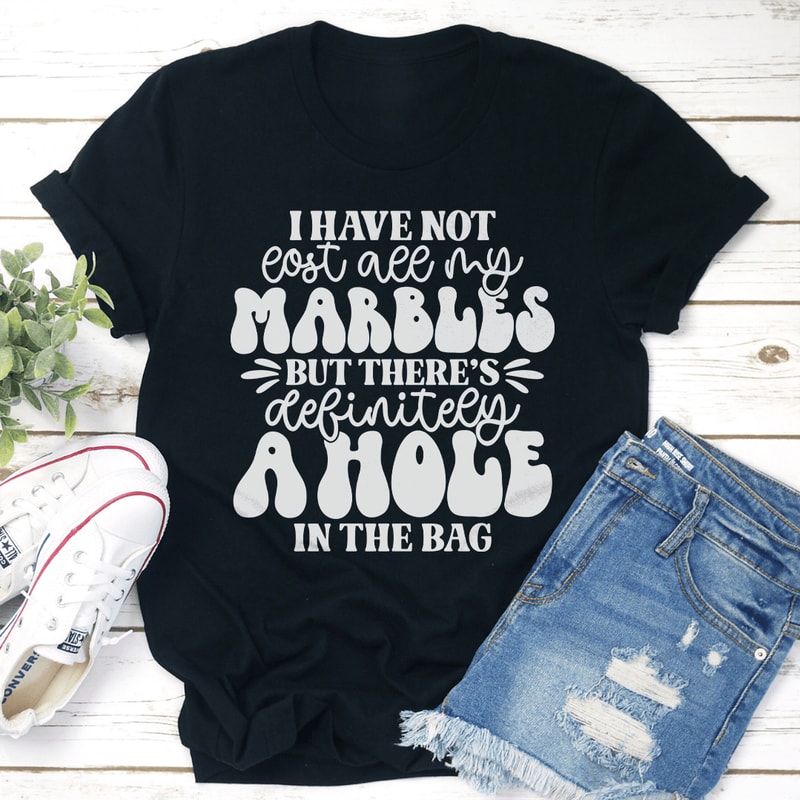I Have Not All My Marbles Tee 3