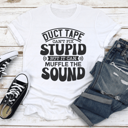 duct tape can't fix stupid tee
