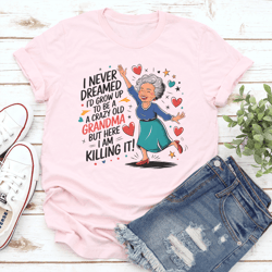 i never dreamed i'd grow up to be a a crazy old grandma tee