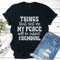 Things That Cost Me My Peace Will Be Subject To Removel Tee 3