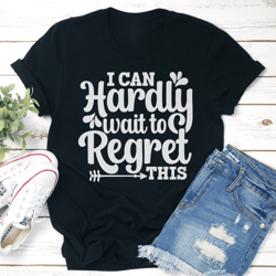 i can hardly wait to regret this tee
